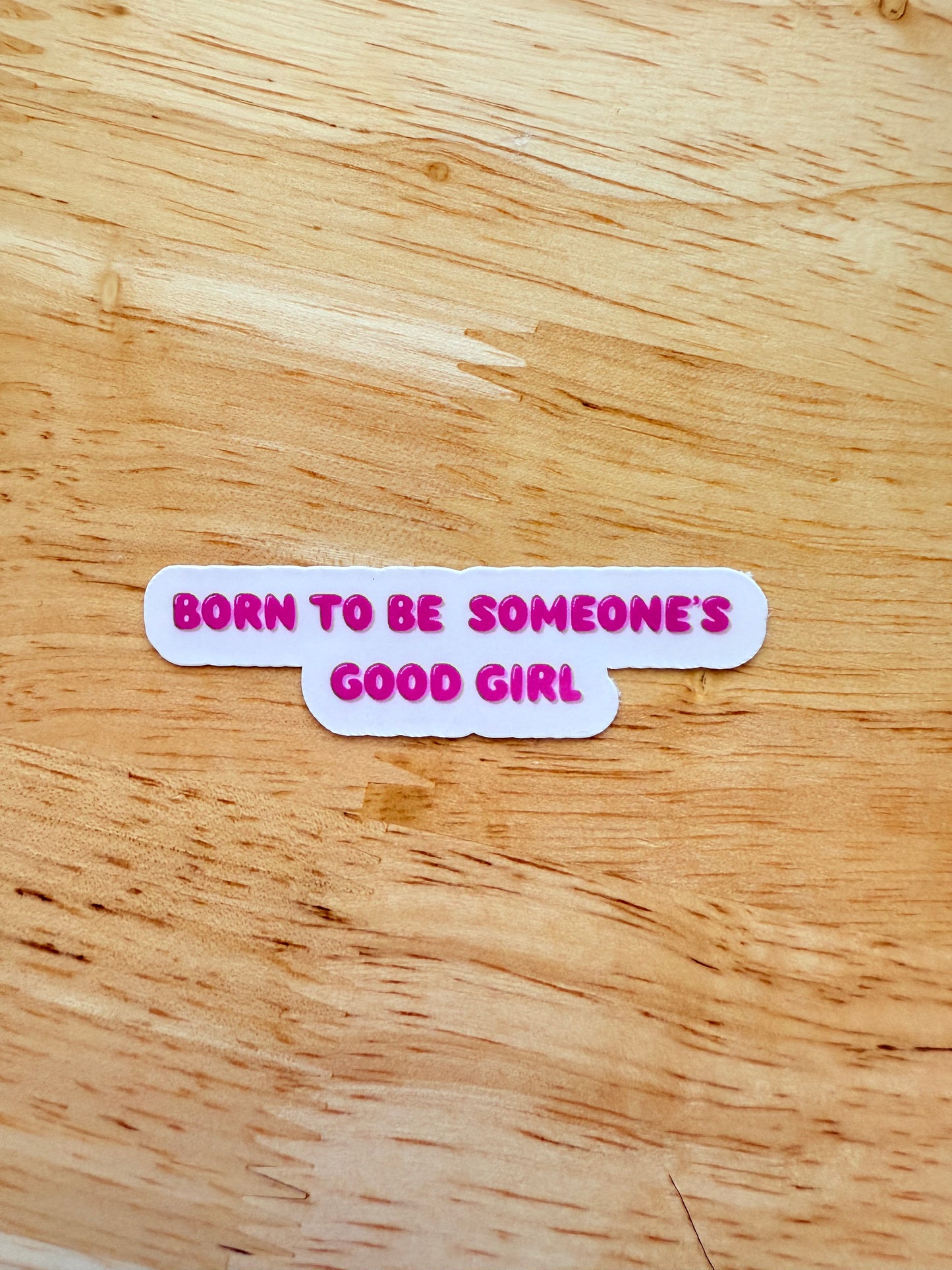 Born to Be Someone’s Good Girl Vinyl Sticker – Cute Aesthetic Sticker for Journals, Laptops, Water Bottles & More - The Sticker Era