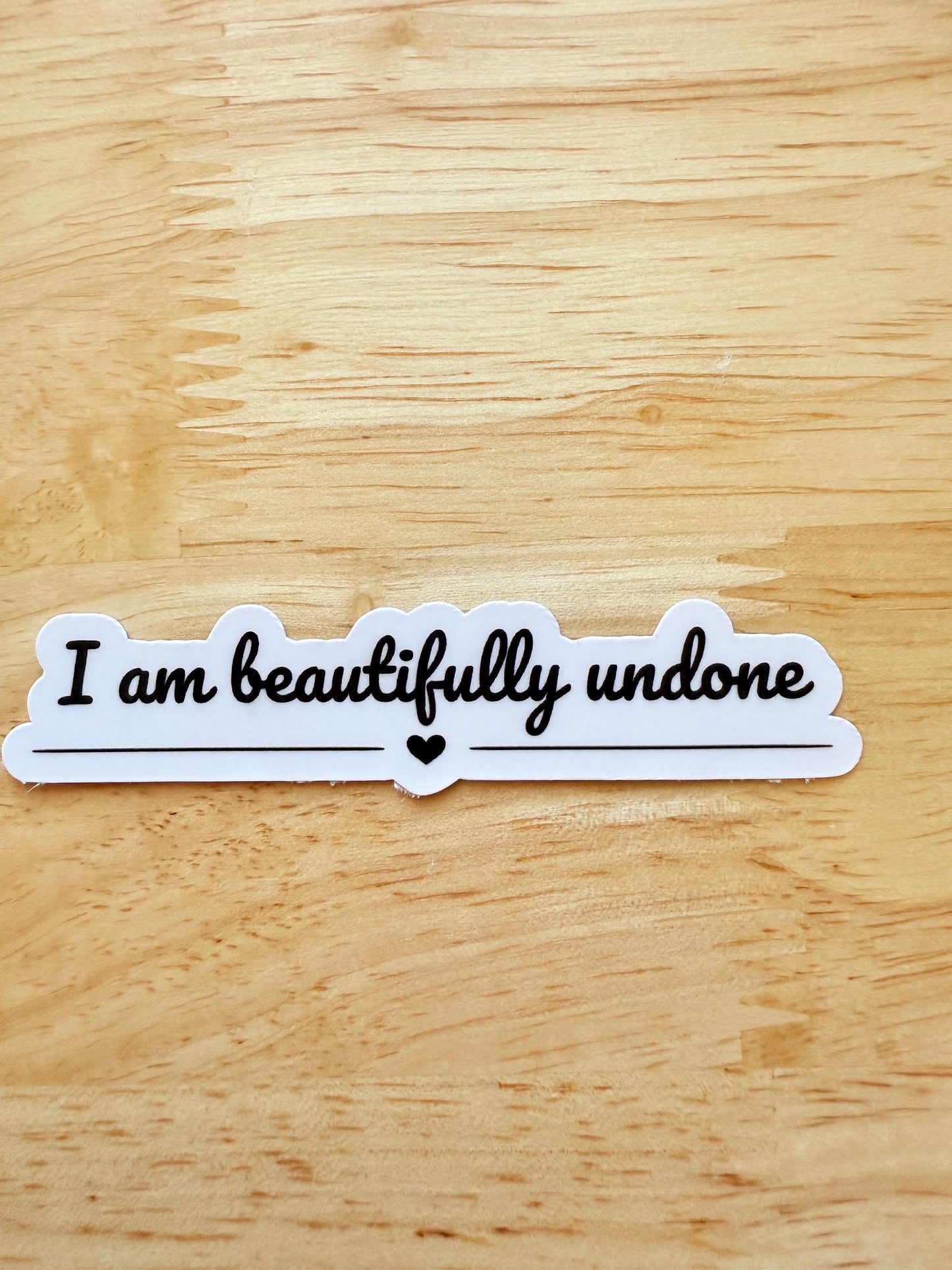 Positive Vinyl Sticker – "I Am Beautifully Undone" Inspirational Decal for Self-Care __etsy:6795395619
