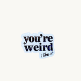 You're Weird Like Me Sticker | Funny Holographic Vinyl Decal by The Sticker Era