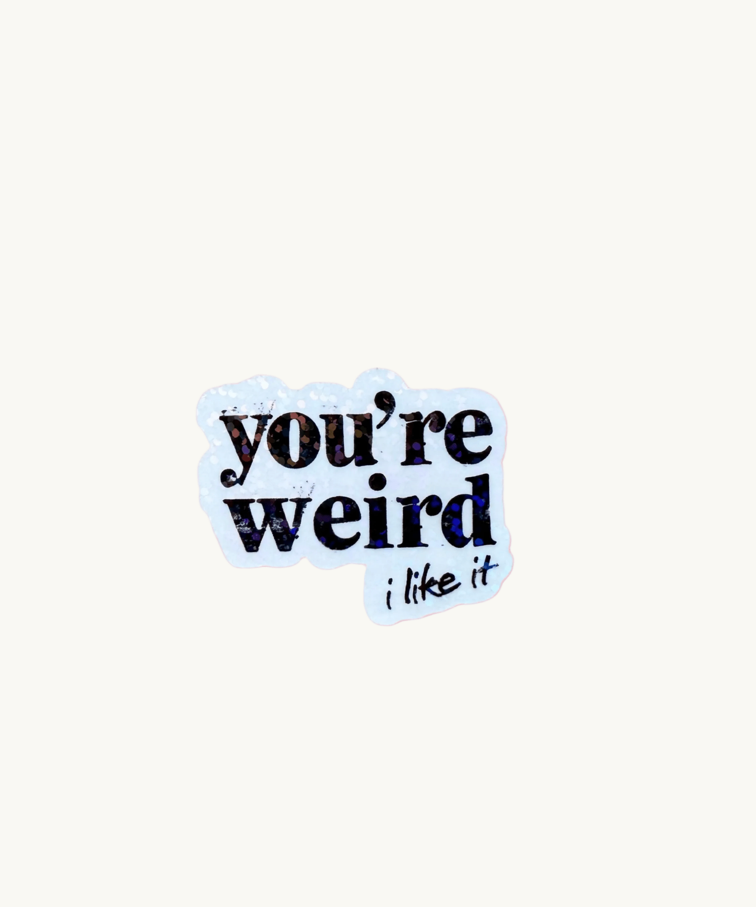 You're Weird Like Me Sticker | Funny Holographic Vinyl Decal by The Sticker Era