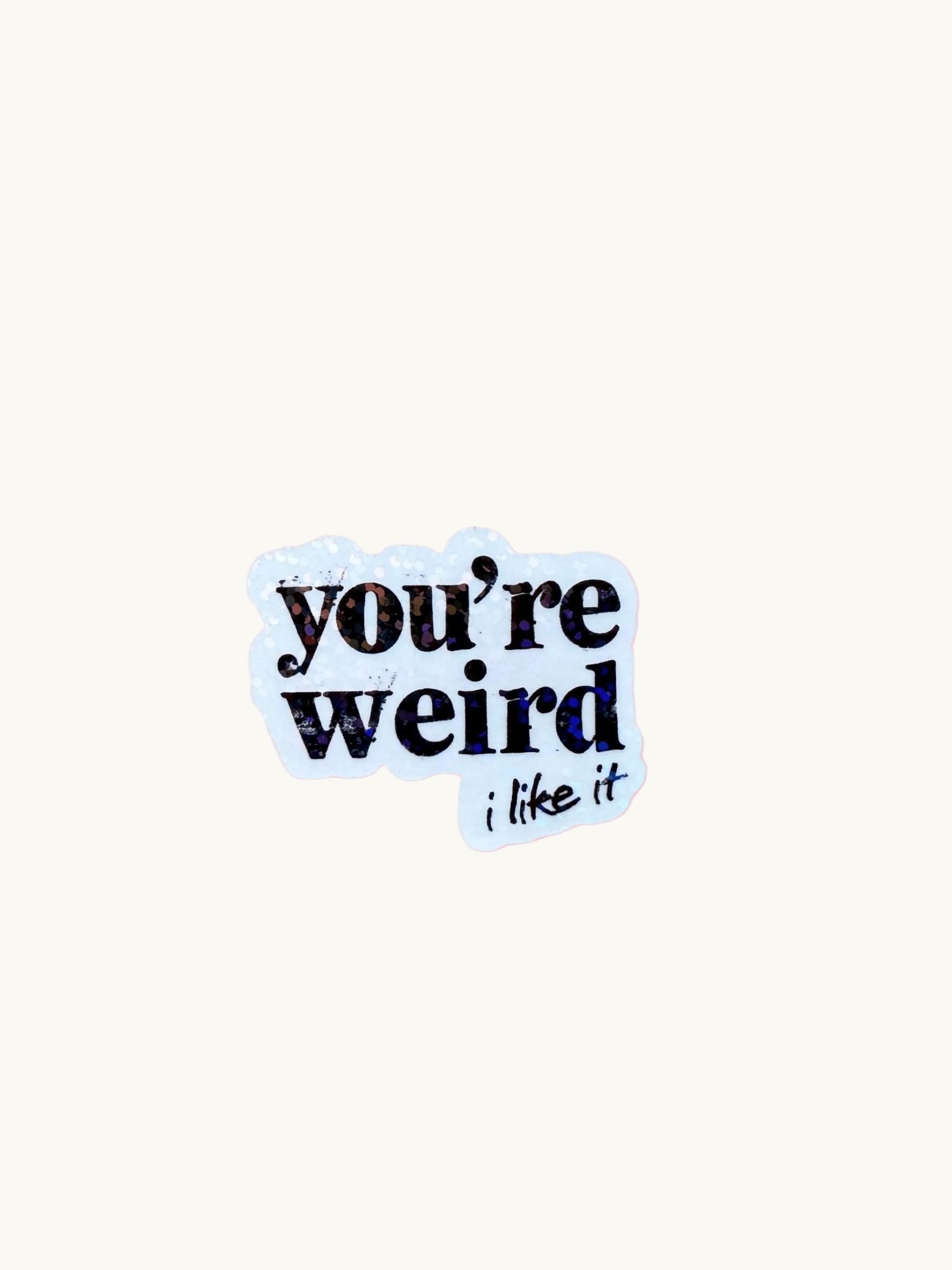 You're Weird Like Me Sticker | Funny Holographic Vinyl Decal by The Sticker Era