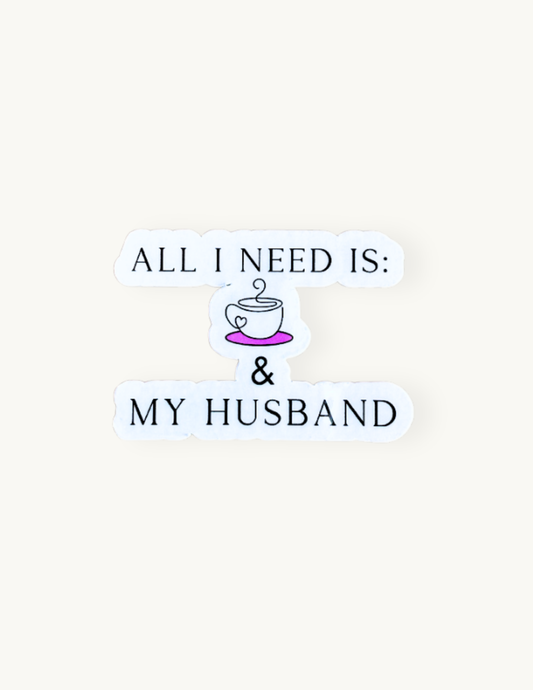 All I Need Is My Husband and Coffee