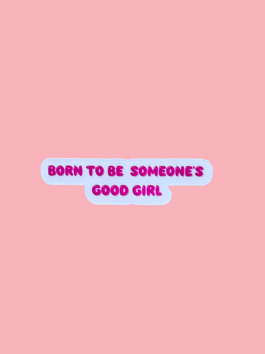Born to Be Someone’s Good Girl Vinyl Sticker – Cute Aesthetic Sticker for Journals, Laptops, Water Bottles & More - The Sticker Era