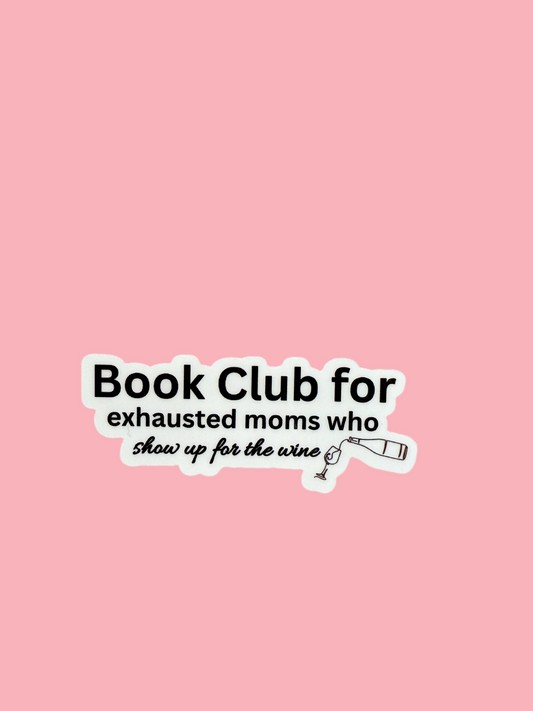 Book Club for Exhausted Moms Sticker | Funny Wine Vinyl Decal for Mom Life | Mom Humor Laptop Water Bottle Sticker | Bookish Reader Gift | Relatable Motherhood Accessory - The Sticker Era