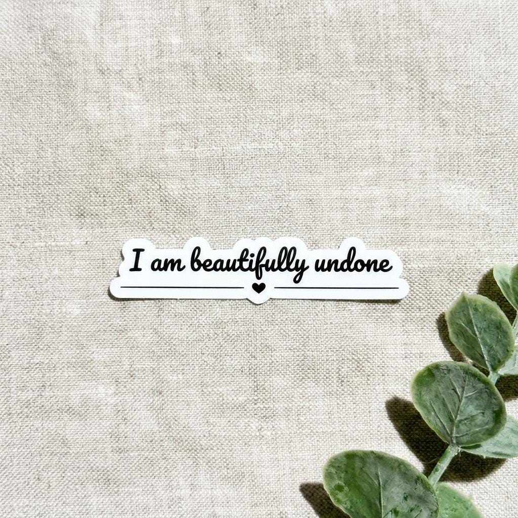 Positive Vinyl Sticker – "I Am Beautifully Undone" Inspirational Decal for Self-Care __etsy:8109681958