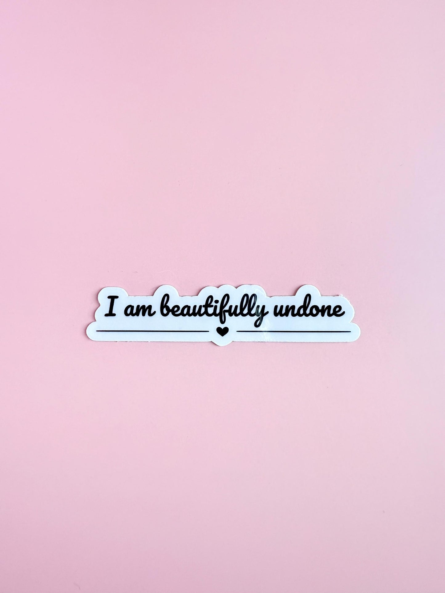 Positive Vinyl Sticker – "I Am Beautifully Undone" Inspirational Decal for Self-Care __etsy:6869578240