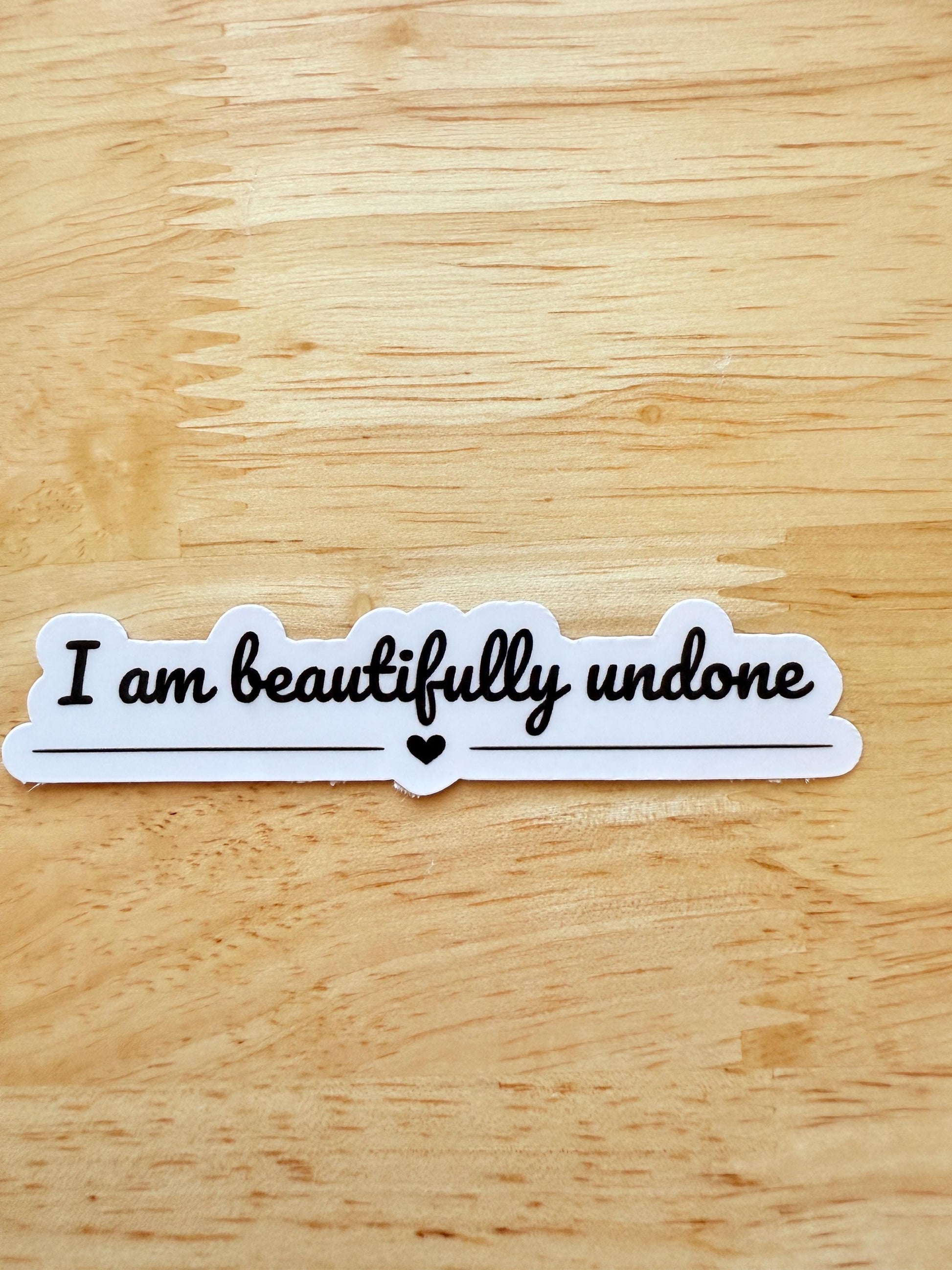 Positive Vinyl Sticker – "I Am Beautifully Undone" Inspirational Decal for Self-Care __etsy:6795395619