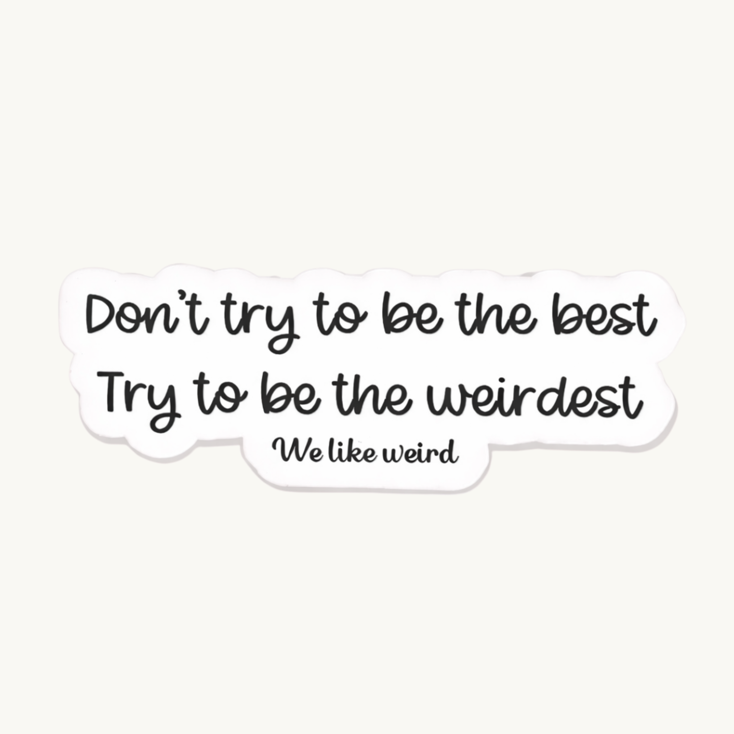 "Don't Be the Best, Be the Weirdest" Sticker | Funny Quote Vinyl Decal