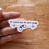 "We Listen and Don't Judge" Sticker | Support & Mental Health Vinyl Decal by The Sticker Era