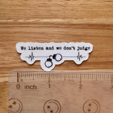 "We Listen and Don't Judge" Sticker | Support & Mental Health Vinyl Decal by The Sticker Era