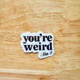 You're Weird Like Me Sticker | Funny Holographic Vinyl Decal by The Sticker Era