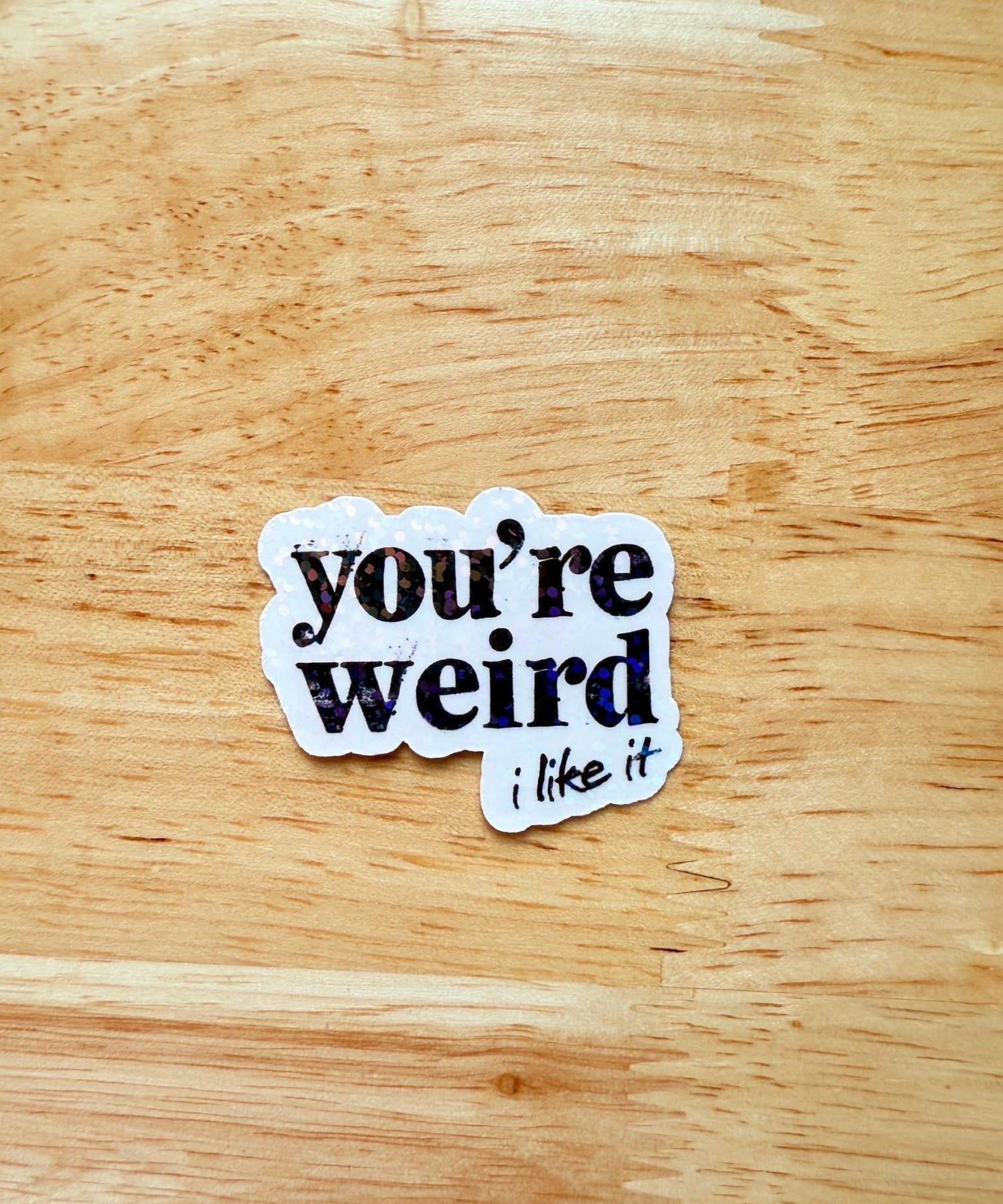 You're Weird Like Me Sticker | Funny Holographic Vinyl Decal by The Sticker Era