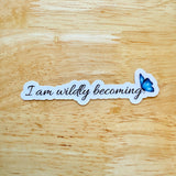 Inspirational Vinyl Sticker – "I Am Wildly Becoming" Motivational Decal for Journals by The Sticker Era