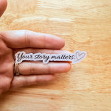 "Your Story Matters" Sticker | Inspirational Vinyl Decal by The Sticker Era