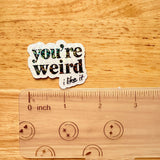 You're Weird Like Me Sticker | Funny Holographic Vinyl Decal by The Sticker Era