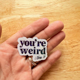 You're Weird Like Me Sticker | Funny Holographic Vinyl Decal by The Sticker Era