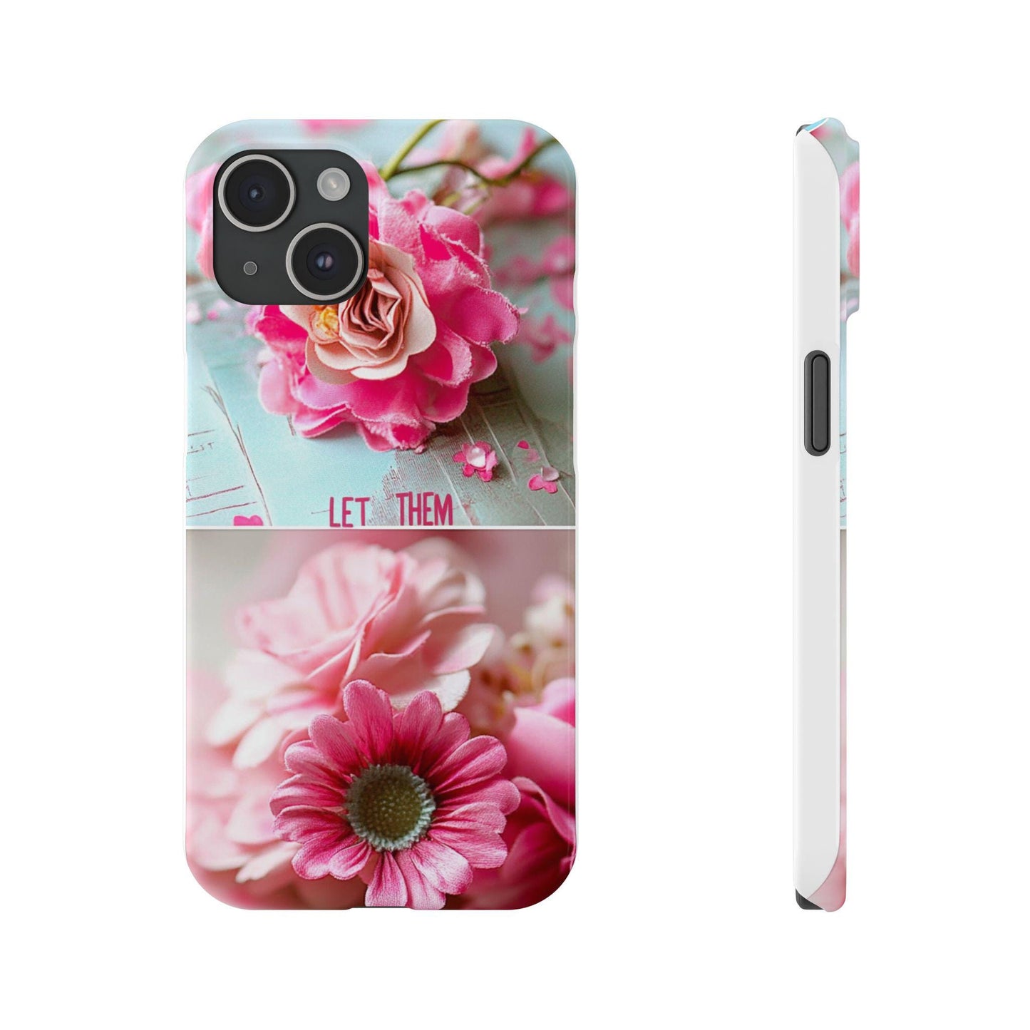 Let them Phone Case, Pink Floral Slim Case, Stylish Phone Cover, Gift for Her, Mother's Day, Birthday, Nature Lover - The Sticker Era