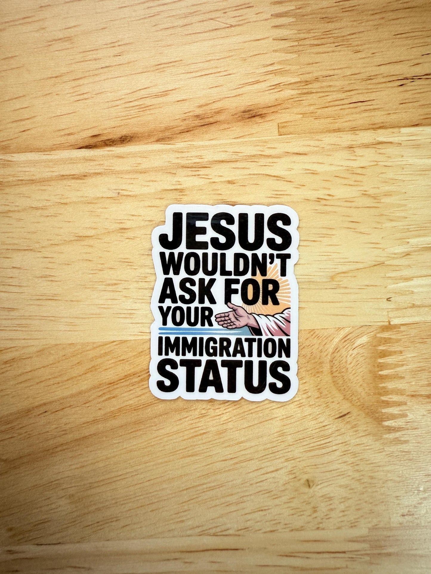 Jesus Wouldn't Ask for Your Immigration Status Sticker – Social Justice Vinyl Decal for Activists, Laptops & Water Bottles - The Sticker Era