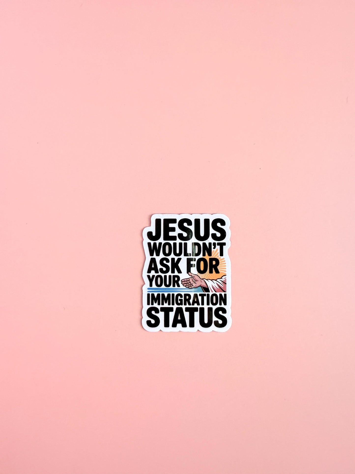 Jesus Wouldn't Ask for Your Immigration Status Sticker – Social Justice Vinyl Decal for Activists, Laptops & Water Bottles - The Sticker Era