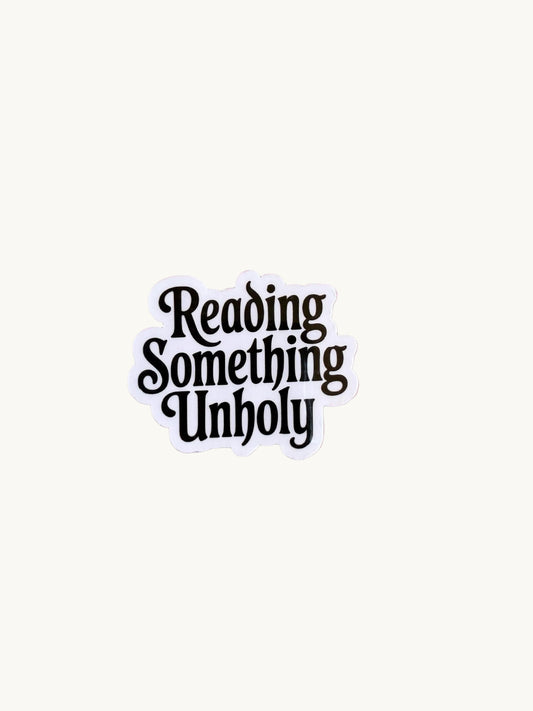 Reading Something Unholy Sticker – Spicy Romance Booktok Vinyl Sticker, Dark Fantasy Reader Gift, Smutty Book Humor - The Sticker Era