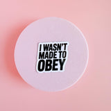"I Wasn't Made to Obey" Sticker | Bold Empowerment Quote Vinyl Decal by The Sticker Era