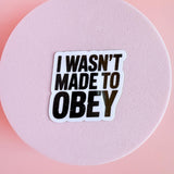 "I Wasn't Made to Obey" Sticker | Bold Empowerment Quote Vinyl Decal by The Sticker Era