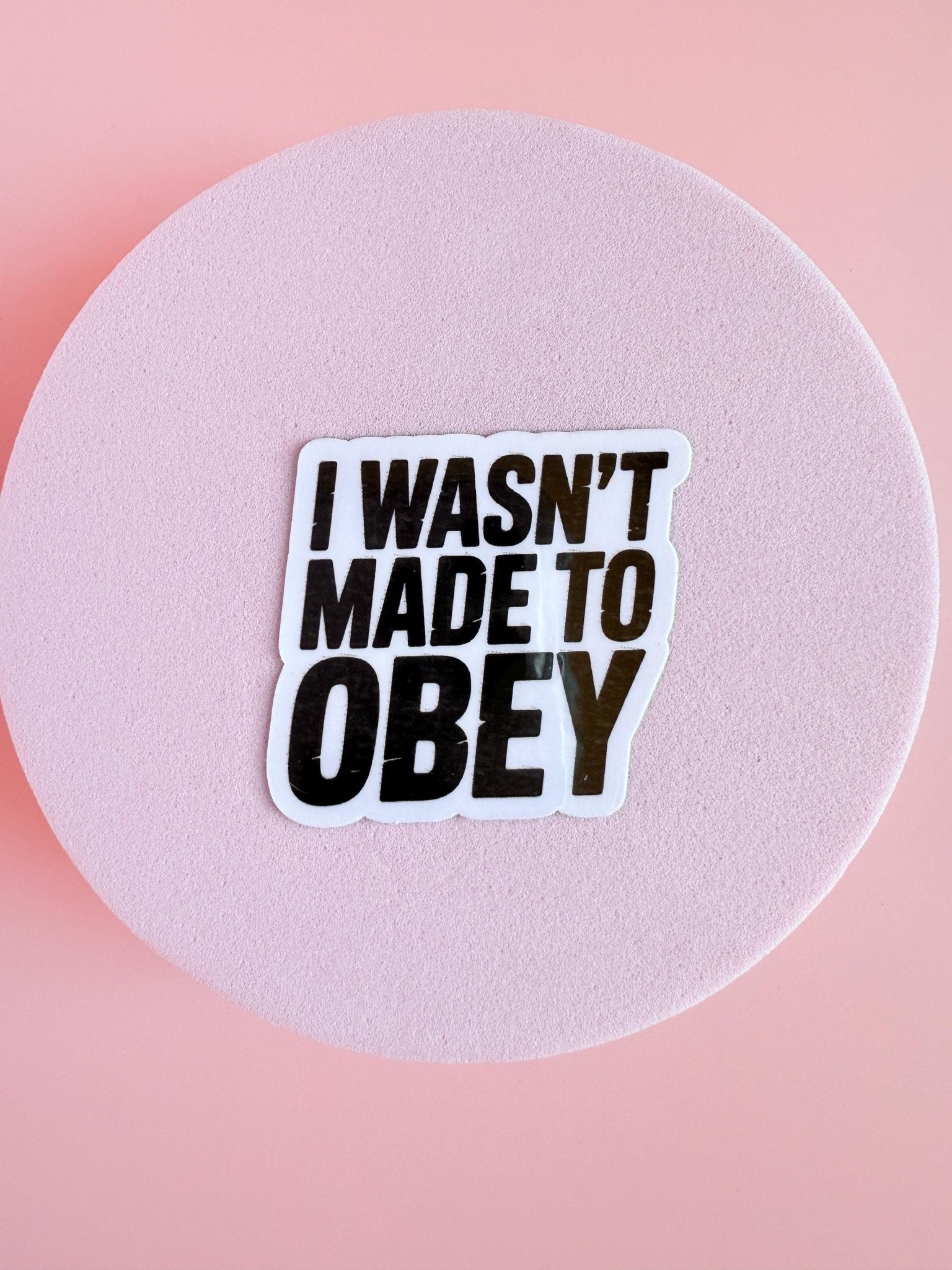 "I Wasn't Made to Obey" Sticker | Bold Empowerment Quote Vinyl Decal by The Sticker Era