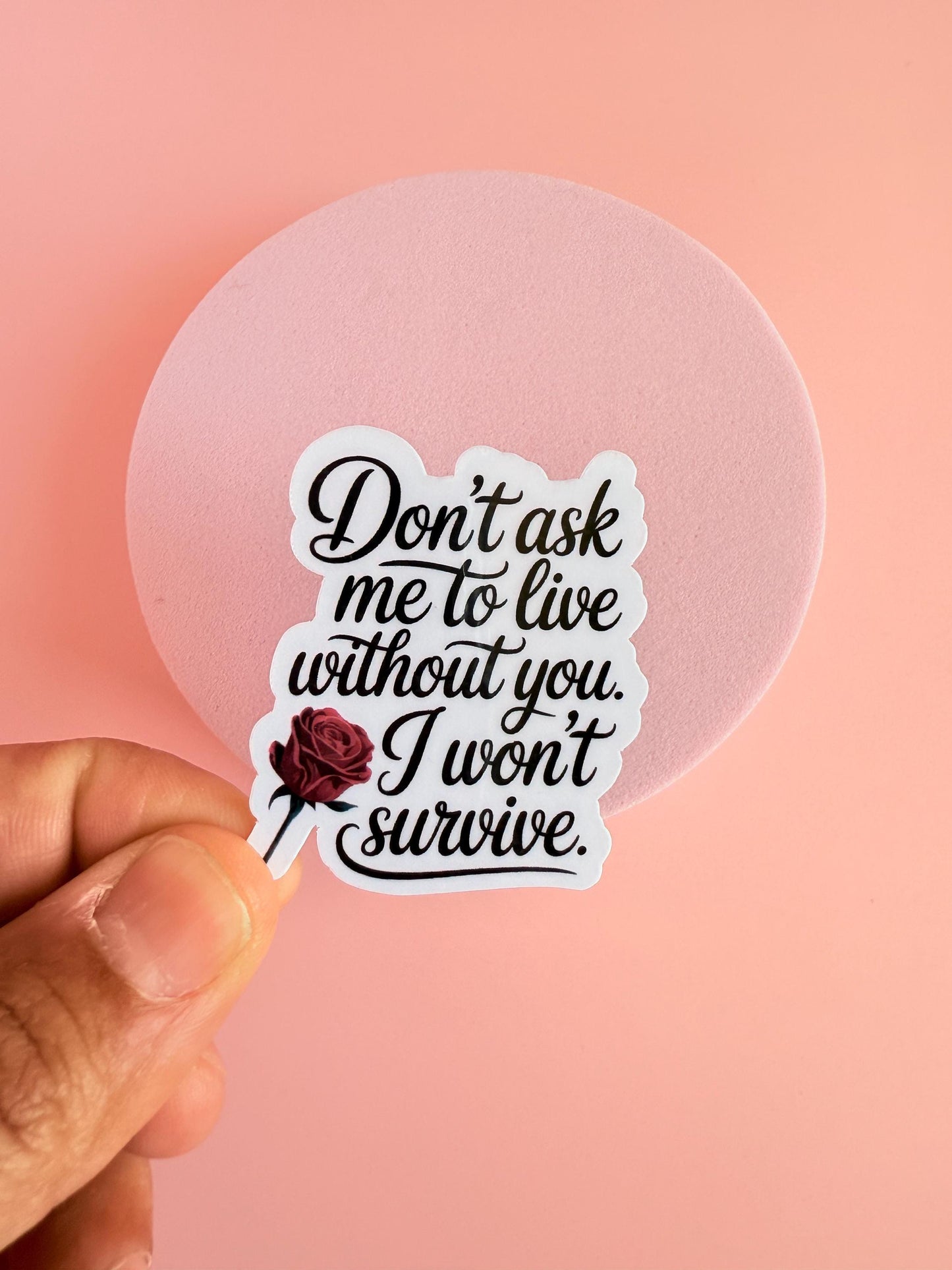 Dark Romance  Sticker – I Won’t Survive Without You Vinyl Decal | Spicy Bookish Sticker for Kindles, Journals, Water Bottles| gifts for her - The Sticker Era