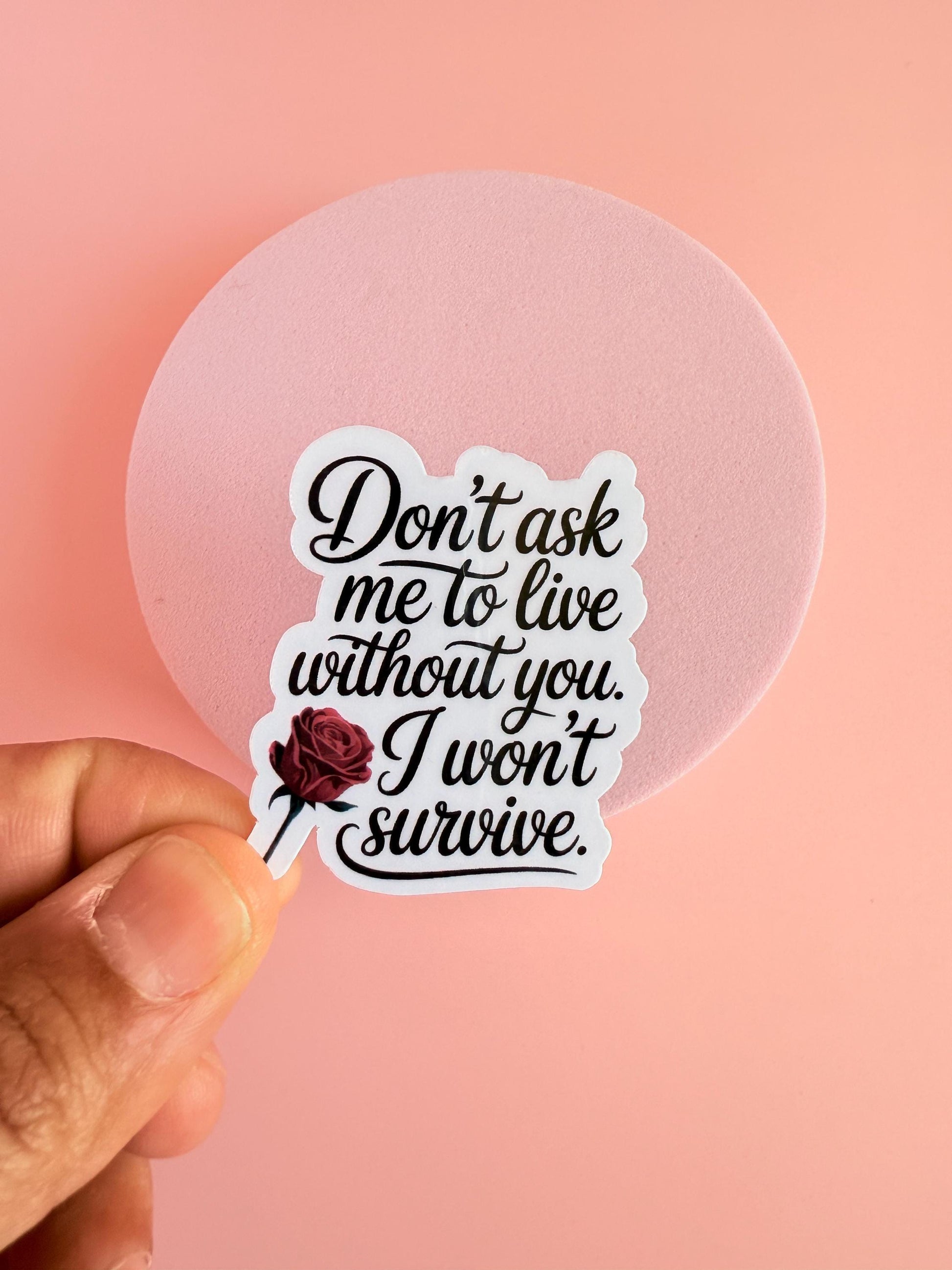 Dark Romance  Sticker – I Won’t Survive Without You Vinyl Decal | Spicy Bookish Sticker for Kindles, Journals, Water Bottles| gifts for her - The Sticker Era