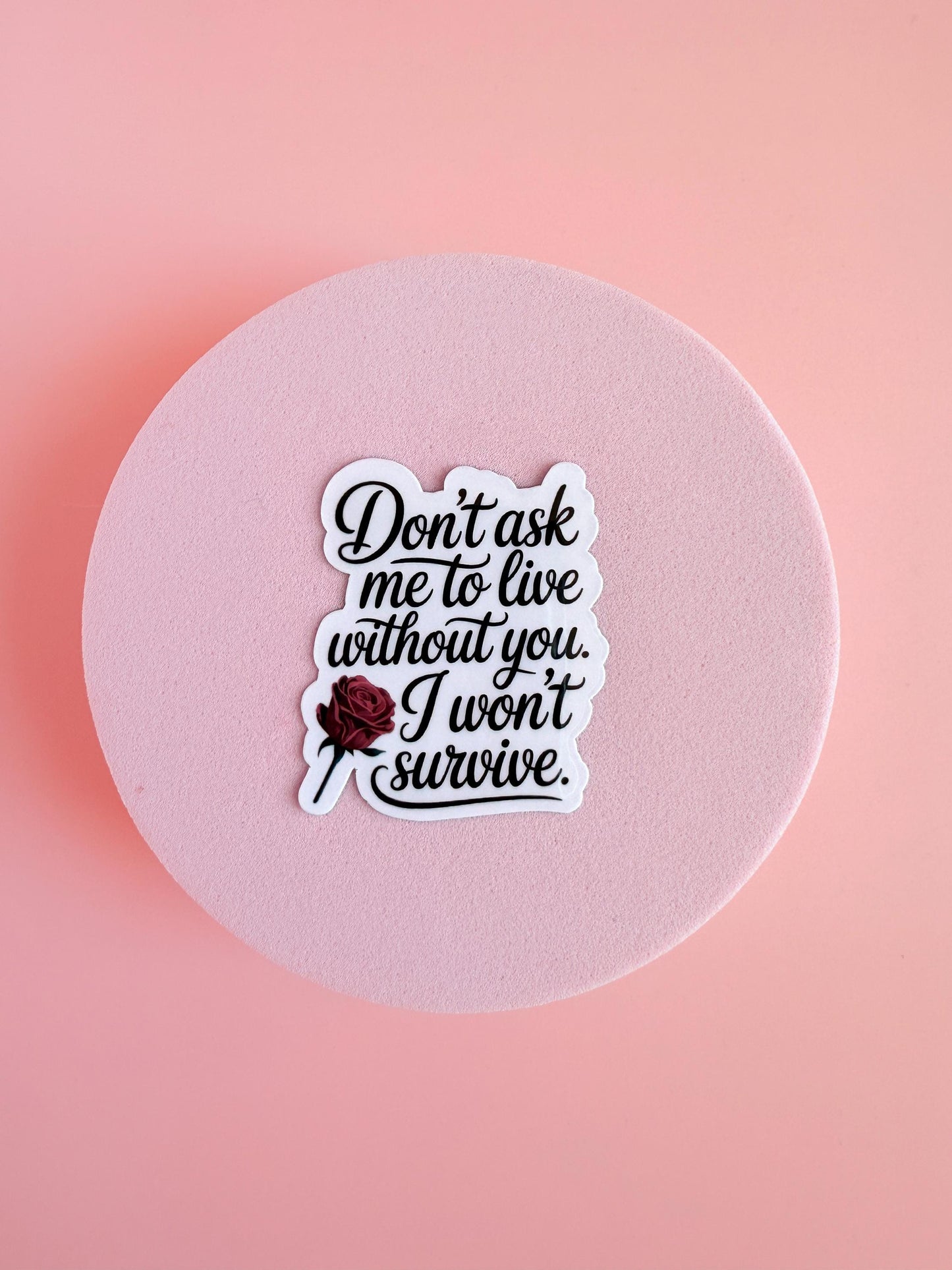 Dark Romance  Sticker – I Won’t Survive Without You Vinyl Decal | Spicy Bookish Sticker for Kindles, Journals, Water Bottles| gifts for her - The Sticker Era
