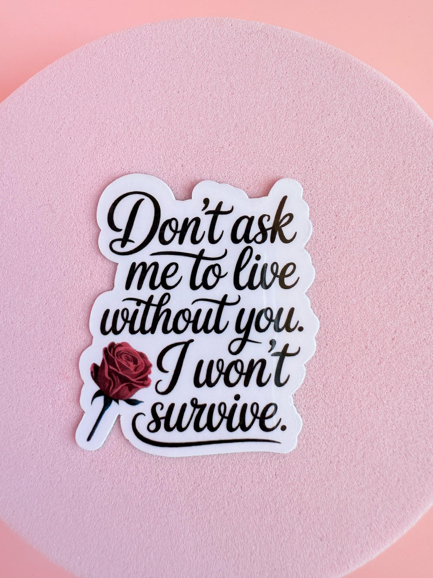 Dark Romance  Sticker – I Won’t Survive Without You Vinyl Decal | Spicy Bookish Sticker for Kindles, Journals, Water Bottles| gifts for her - The Sticker Era