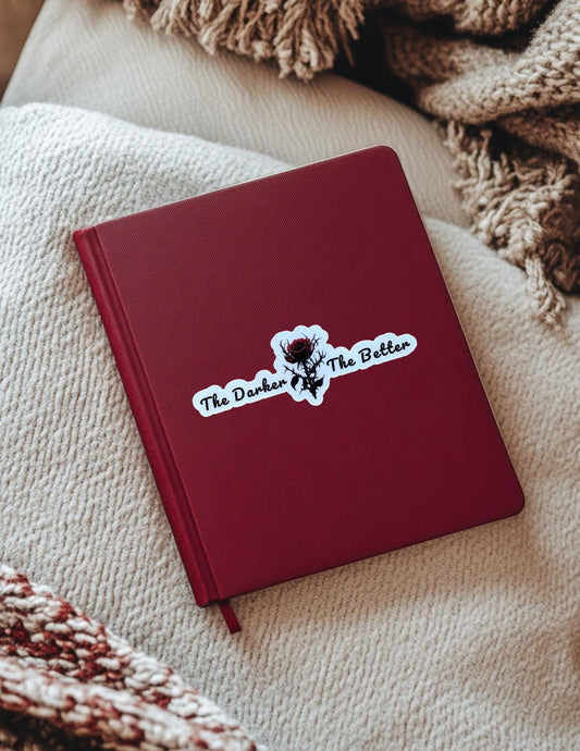 The Darker the Better Sticker – Gothic Rose Vinyl Decal with Thorny Aesthetic for Journals, Laptops & Bookish Vibes - The Sticker Era