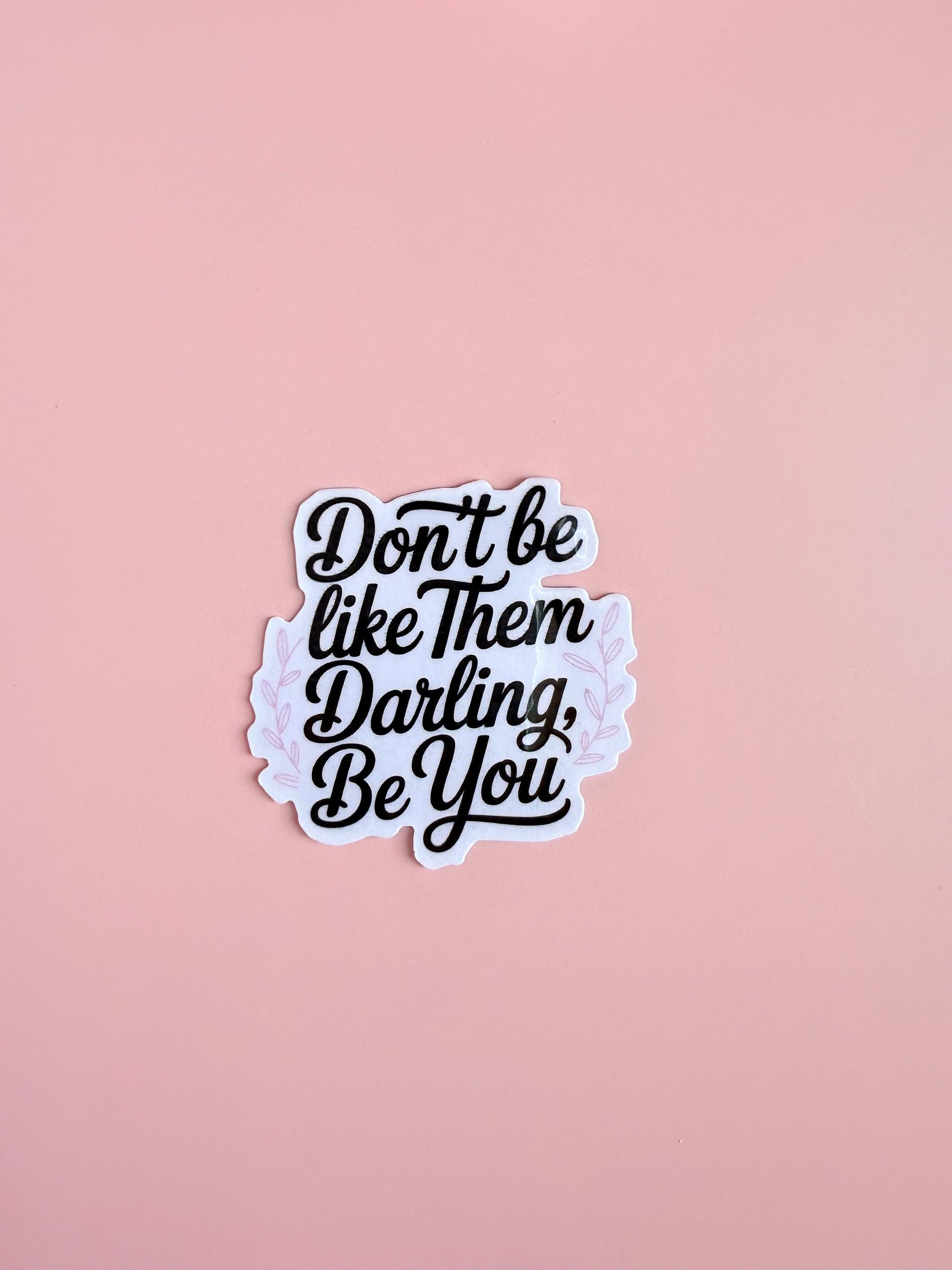 Don’t Be Like Them Darling Be You Sticker – Empowering Vinyl for Journals, Planners & Daily Motivation |kindle - The Sticker Era