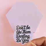"Don't Be Like Them Darling, Be You" Sticker | Empowerment Quote Vinyl Decal by The Sticker Era