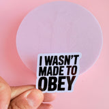 "I Wasn't Made to Obey" Sticker | Bold Empowerment Quote Vinyl Decal by The Sticker Era