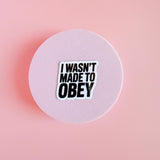 "I Wasn't Made to Obey" Sticker | Bold Empowerment Quote Vinyl Decal by The Sticker Era