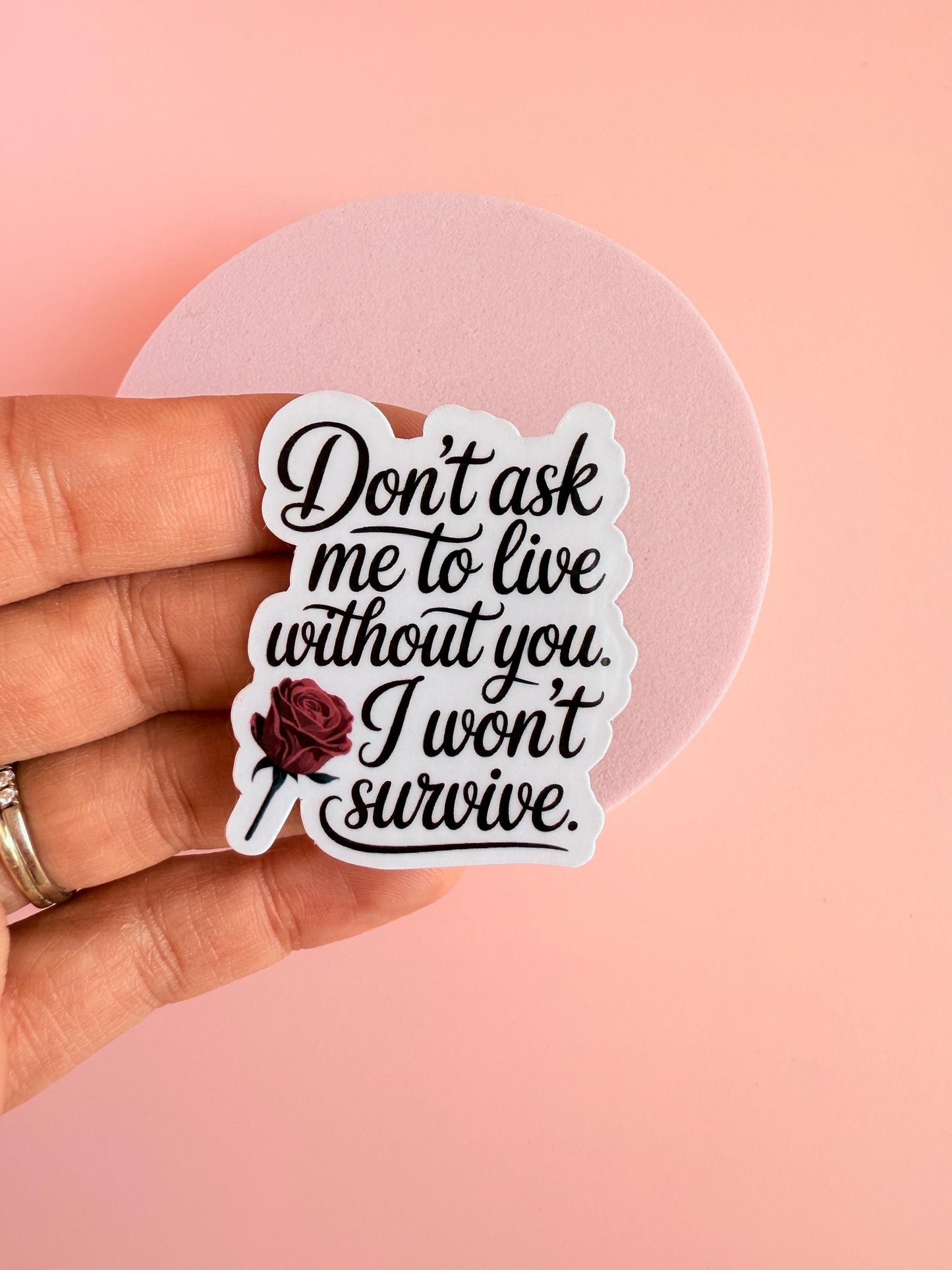 Dark Romance  Sticker – I Won’t Survive Without You Vinyl Decal | Spicy Bookish Sticker for Kindles, Journals, Water Bottles| gifts for her - The Sticker Era