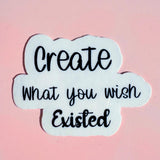 "Create What You Wish Existed" Sticker | Entrepreneur Motivational Vinyl Decal by The Sticker Era