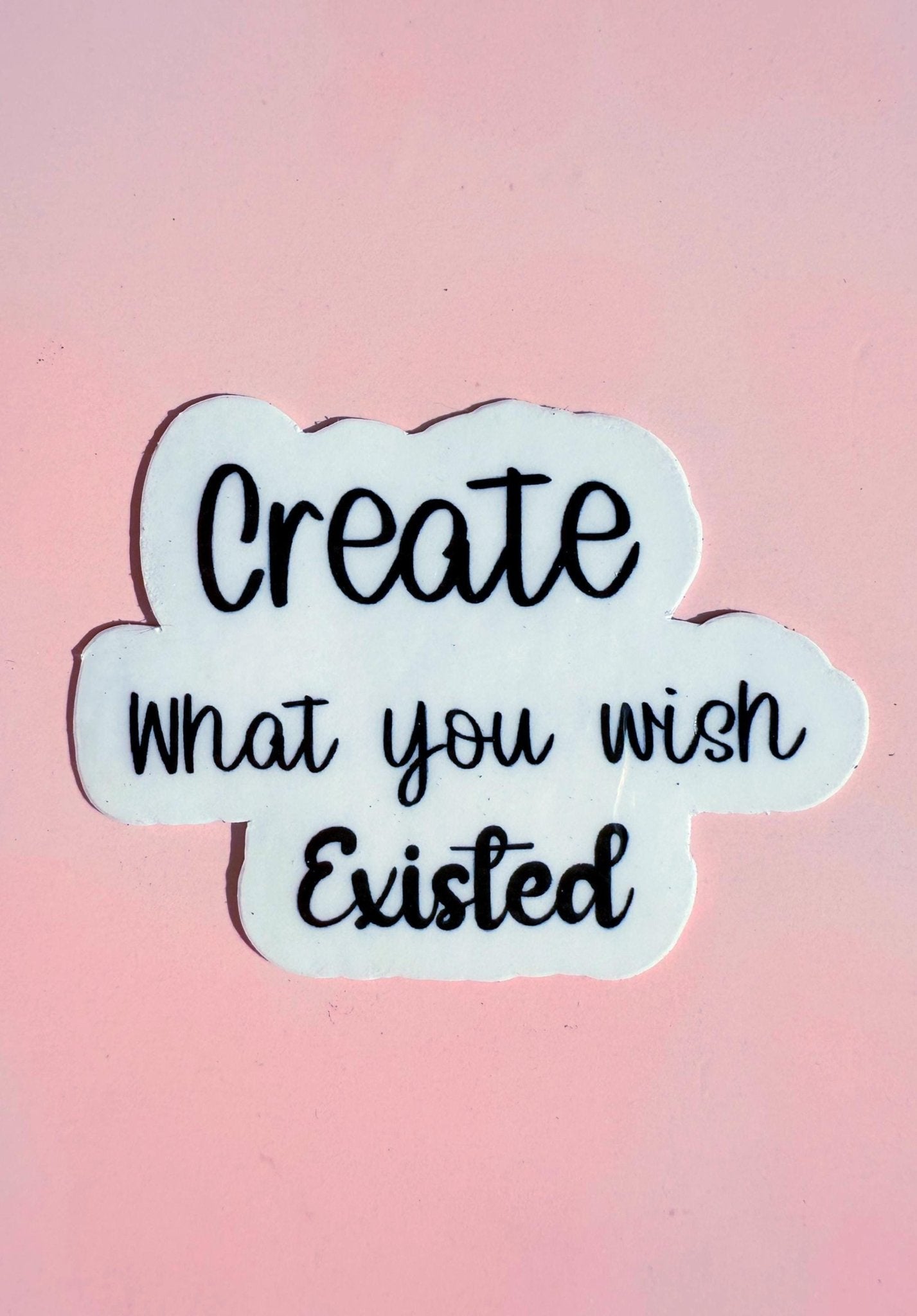 "Create What You Wish Existed" Sticker | Entrepreneur Motivational Vinyl Decal by The Sticker Era