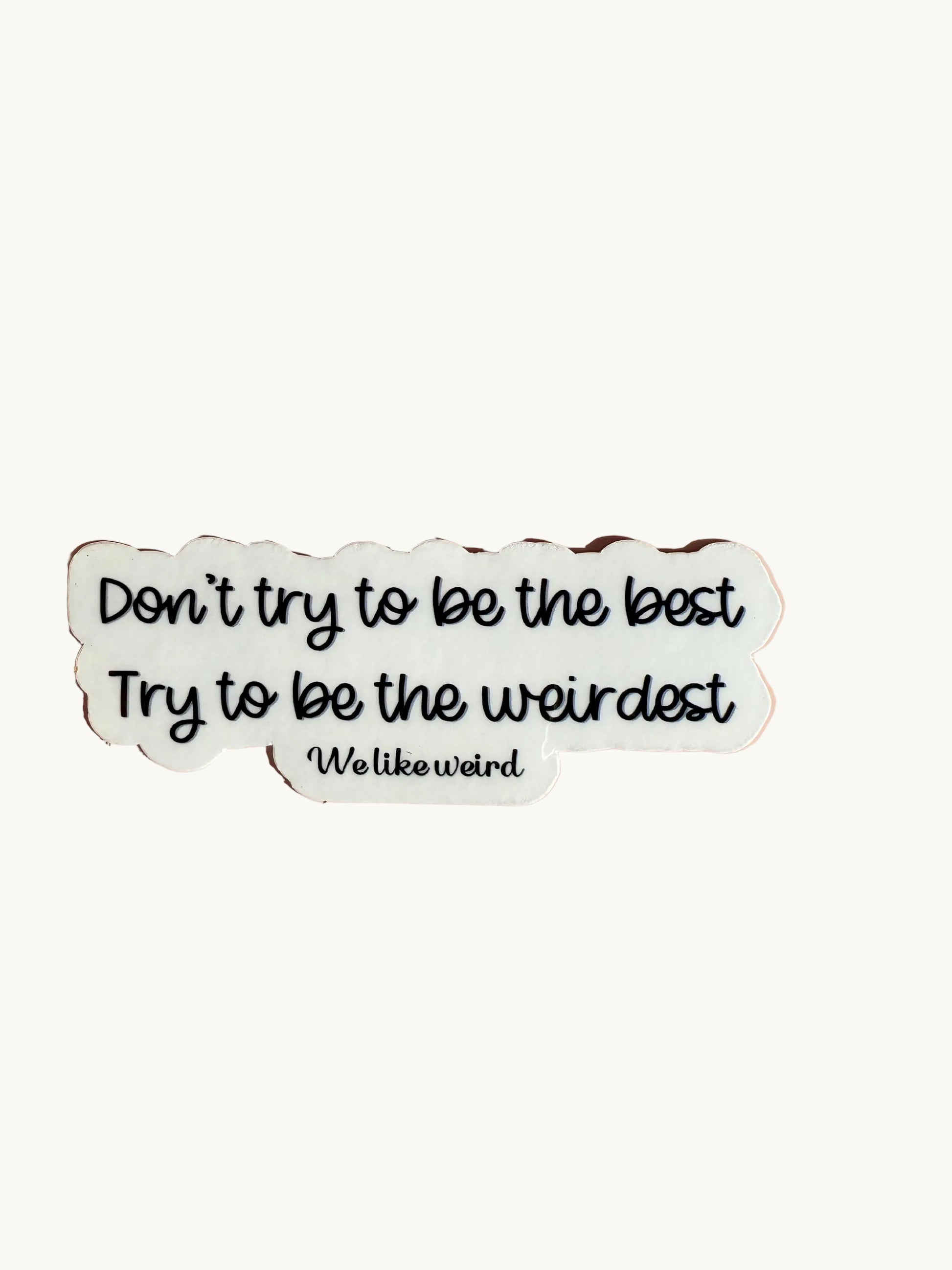 Don't Be The Best Be The Weirdest Sticker | Funny Quirky Decal | Embrace Individuality Laptop Water Bottle Vinyl | Unique Gift for Friends - The Sticker Era