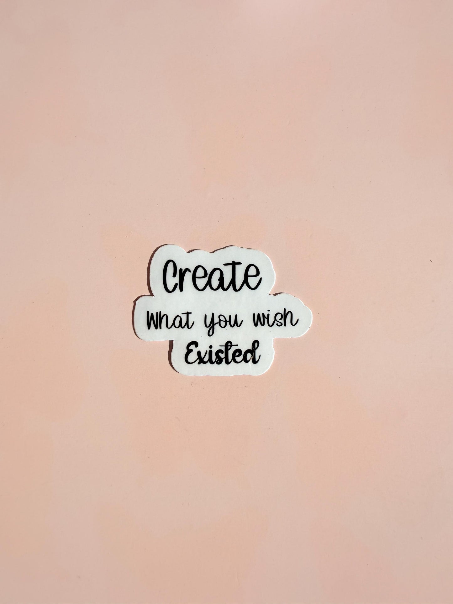 Create What You Wish Existed" Sticker | Inspirational Quote Decal | Motivational Gift for Entrepreneurs | Laptop Water Bottle Vinyl - The Sticker Era