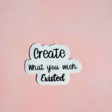 "Create What You Wish Existed" Sticker | Entrepreneur Motivational Vinyl Decal by The Sticker Era