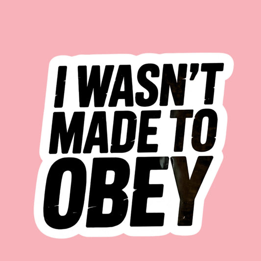 "I Wasn't Made to Obey" Sticker | Bold Empowerment Quote Vinyl Decal by The Sticker Era
