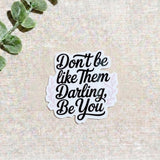 "Don't Be Like Them Darling, Be You" Sticker | Empowerment Quote Vinyl Decal by The Sticker Era