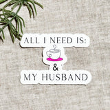 All I Need Is My Husband and Coffee by The Sticker Era