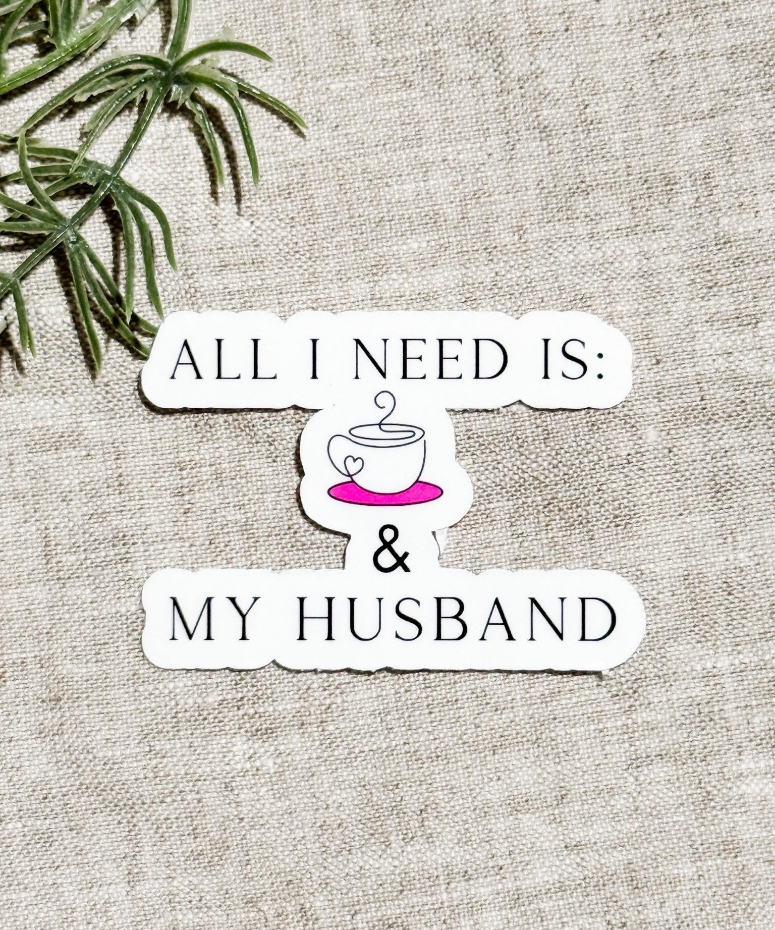 All I Need Is My Husband and Coffee by The Sticker Era