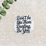 "Don't Be Like Them Darling, Be You" Sticker | Empowerment Quote Vinyl Decal by The Sticker Era