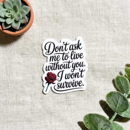 "I Won't Survive Without You" Sticker | Dark Romance Spicy Bookish Vinyl Decal by The Sticker Era