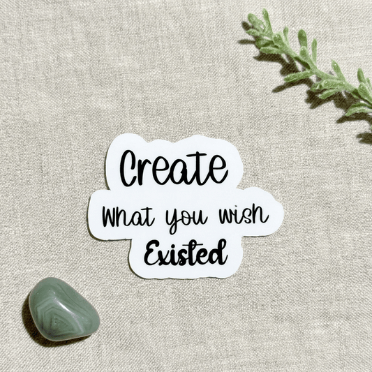 "Create What You Wish Existed" Sticker | Entrepreneur Motivational Vinyl Decal by The Sticker Era
